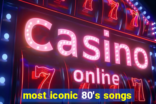 most iconic 80's songs