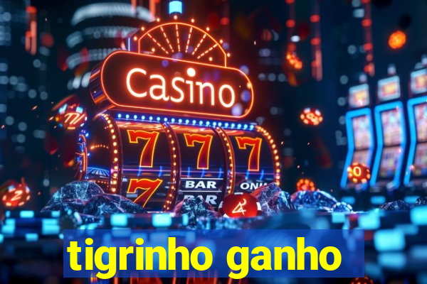 tigrinho ganho