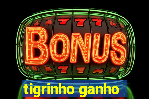 tigrinho ganho