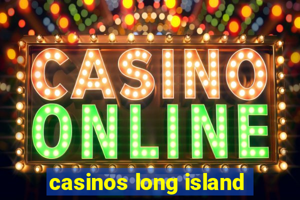 casinos long island