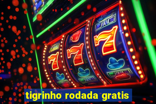 tigrinho rodada gratis