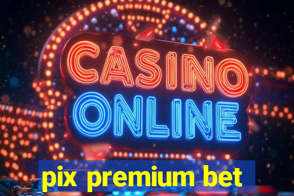 pix premium bet