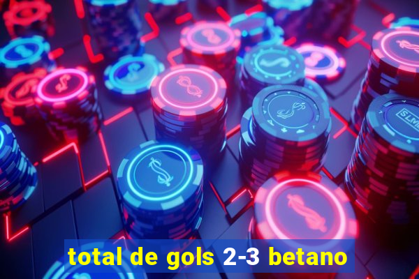 total de gols 2-3 betano