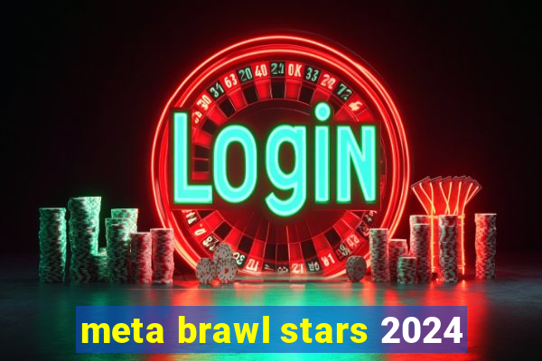 meta brawl stars 2024