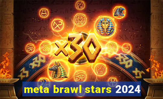 meta brawl stars 2024