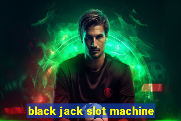 black jack slot machine