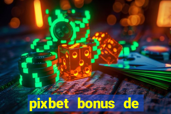 pixbet bonus de boas vindas