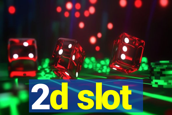 2d slot