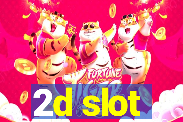 2d slot