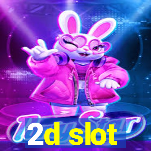 2d slot