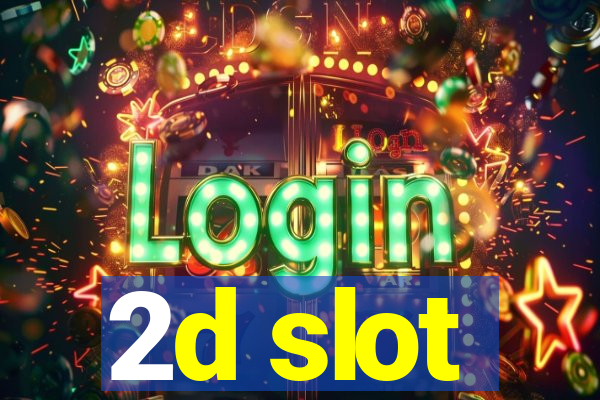 2d slot