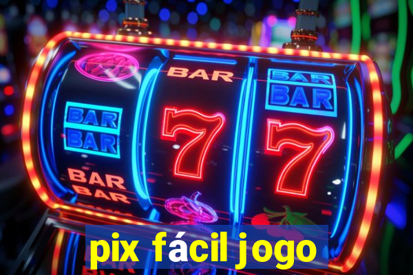 pix fácil jogo