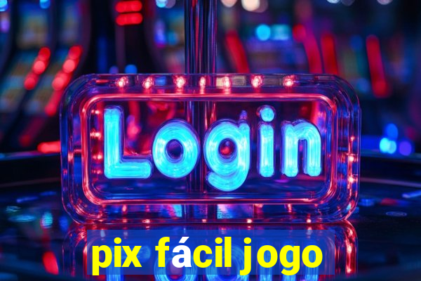 pix fácil jogo