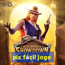 pix fácil jogo