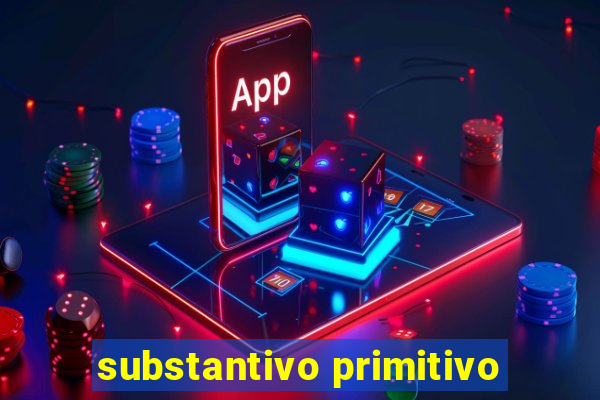 substantivo primitivo