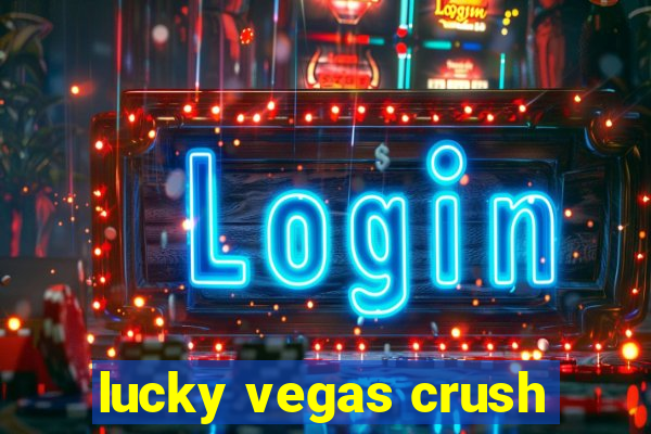 lucky vegas crush