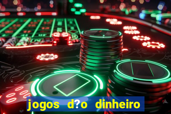 jogos d?o dinheiro de verdade