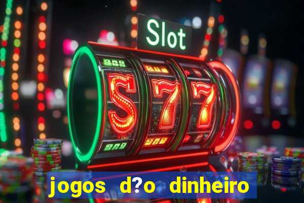 jogos d?o dinheiro de verdade