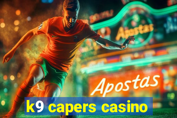 k9 capers casino