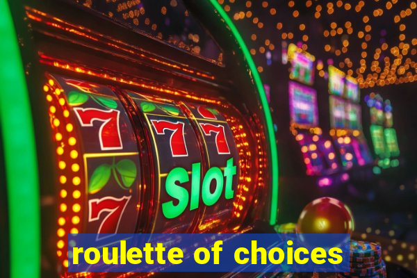 roulette of choices