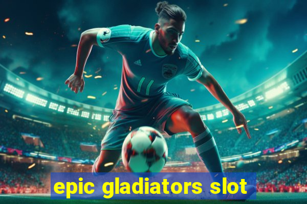 epic gladiators slot