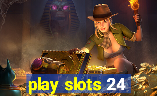 play slots 24