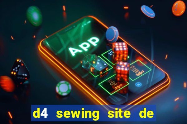 d4 sewing site de relacionamento login entrar