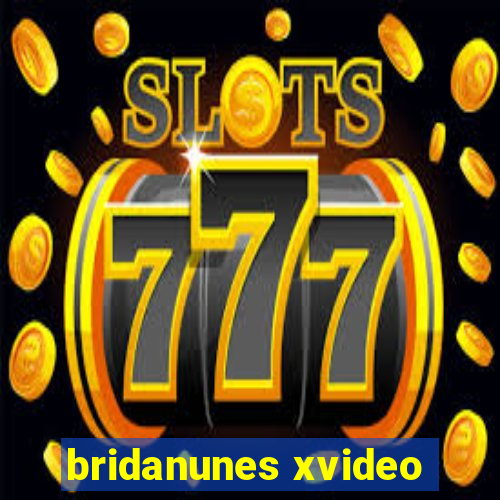 bridanunes xvideo