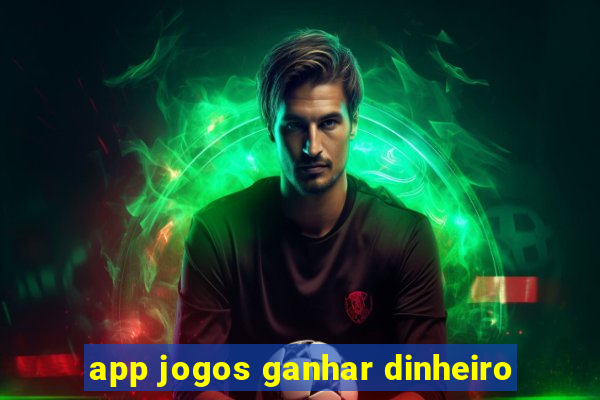 app jogos ganhar dinheiro