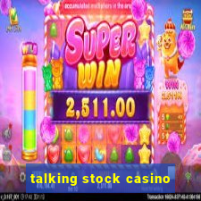 talking stock casino