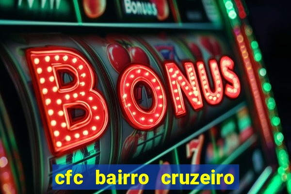 cfc bairro cruzeiro caxias do sul