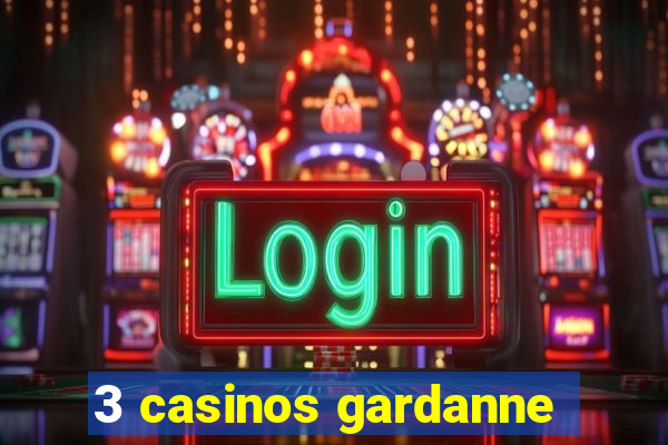 3 casinos gardanne