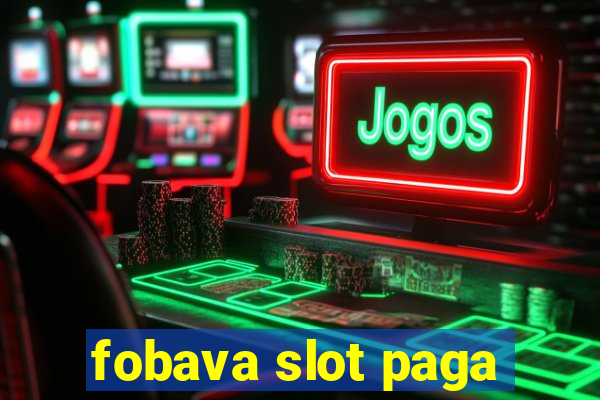 fobava slot paga