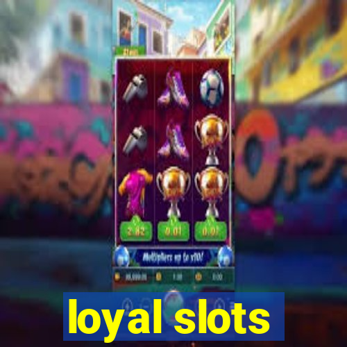 loyal slots