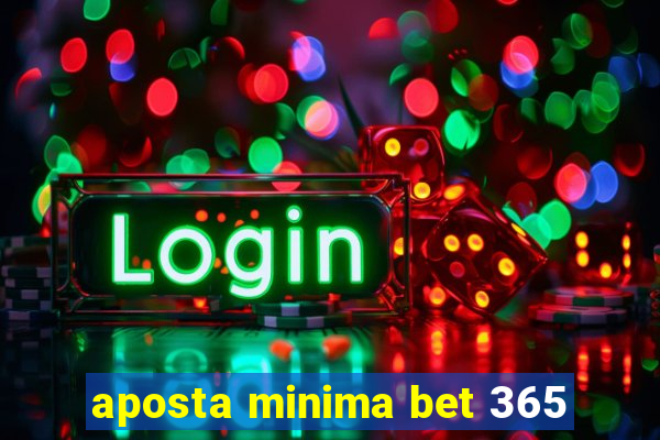 aposta minima bet 365