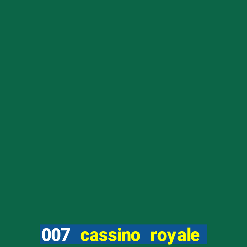 007 cassino royale filme completo dublado