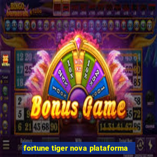 fortune tiger nova plataforma