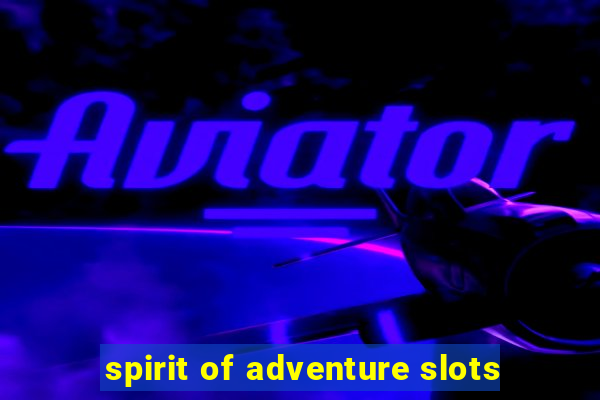 spirit of adventure slots