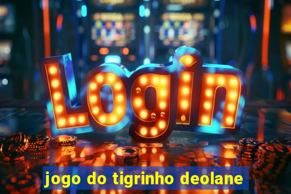 jogo do tigrinho deolane