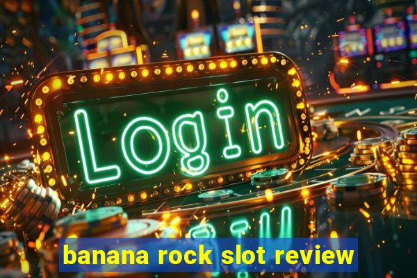 banana rock slot review