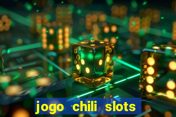 jogo chili slots master paga mesmo