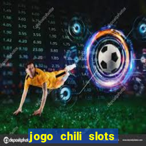 jogo chili slots master paga mesmo