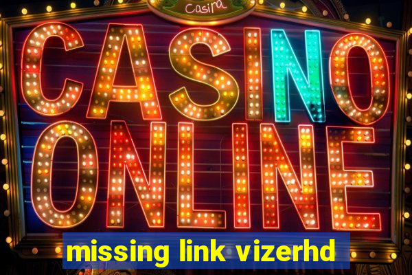 missing link vizerhd