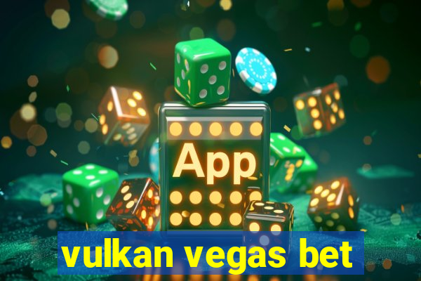 vulkan vegas bet