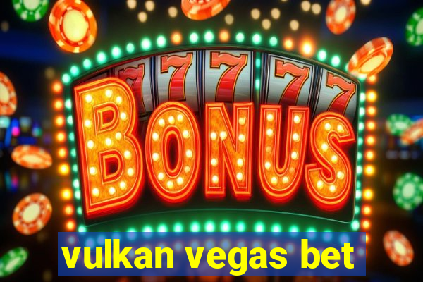 vulkan vegas bet