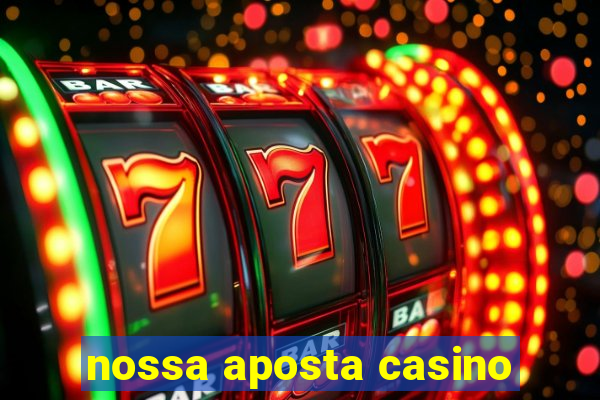 nossa aposta casino