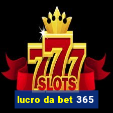 lucro da bet 365