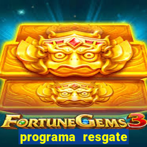 programa resgate brasil é confiável