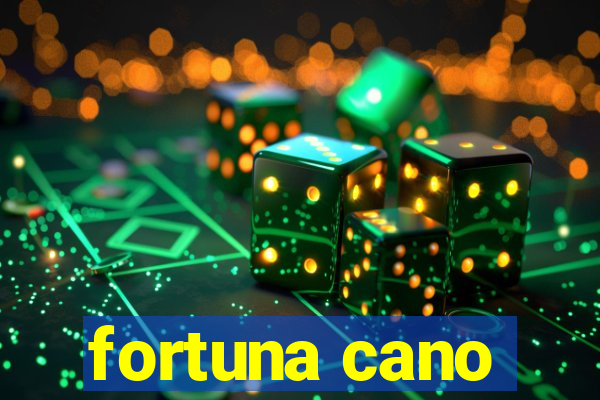 fortuna cano