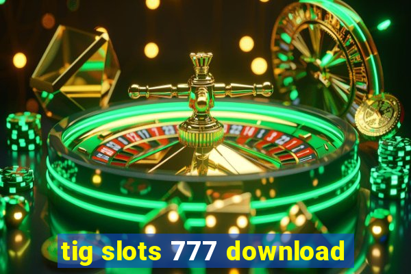 tig slots 777 download